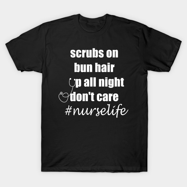 scrubs on bun hair up all night don't care nurselife T-Shirt by hippyhappy